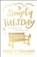 Simply Tuesday: Small-Moment Living in a Fast-Moving World