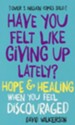 Have You Felt Like Giving Up Lately? Hope & Healing When You Feel Discouraged