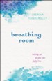 Breathing Room: Letting Go So You Can Fully Live