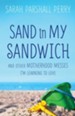 Sand in My Sandwich: And Other Motherhood Messes I'm Learning to Love