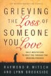 Grieving the Loss of Someone You Love, repackaged ed.: Daily Meditations to Help You Through the Grieving Process