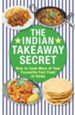 The Indian Takeaway Secret: How to Cook Your Favourite Indian Fast Food at Home / Digital original - eBook