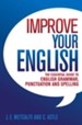 Improve Your English: The Essential Guide to English Grammar, Punctuation and Spelling / Digital original - eBook