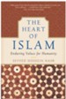 The Heart of Islam: Enduring Values For Humanity