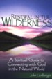 Renewal in the Wilderness: A Spiritual Guide to Connecting with God in the Natural World