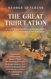 The Great Tribulation: An Exposition of Matthew 24, Plus Nine Articles on the Return of Christ and End-Time Events - eBook