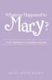 Whatever Happened to Mary?: God's faithfulness in hardship and grief - eBook