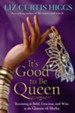 It's Good to Be Queen: Becoming as Bold, Gracious, and Wise as the Queen of Sheba - eBook