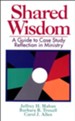 Shared Wisdom: A Guide to Case Study Reflection in Ministry