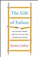 The Gift of Failure: How the Best Parents Learn to Let Go So Their Children Can Succeed - eBook