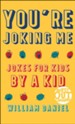 You're Joking Me: Jokes for Kids by a Kid