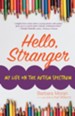 Hello, Stranger: My Life on the Autism Spectrum