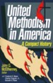 United Methodism in America: A Compact History