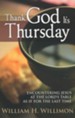 Thank God It's Thursday: Encountering Jesus at the Lord's Table As If for the Last Time