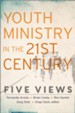 Youth Ministry in the 21st Century (Youth, Family, and Culture): Five Views - eBook