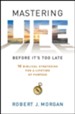 Mastering Life Before It's Too Late: 10 Biblical Strategies For a Lifetime of Purpose