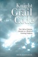 Knight of the Grail Code: The Call to Christian Chivalry in a World of Growing Darkness - eBook