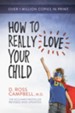How to Really Love Your Child - eBook