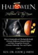 Halloween, Hallowed Is Thy Name: How to Scripturally and Theologically Justify Christian Halloween Haunted Houses and Other Evangelistic Events for Ch