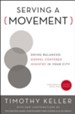 Serving a Movement: Doing Balanced, Gospel-Centered Ministry in Your City - eBook