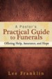 A Pastor's Practical Guide to Funerals: Offering Help, Assurance, and Hope