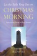 Let The Bells Ring Out On Christmas Morning: Selections From Valley Verses