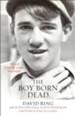 The Boy Born Dead: A Story of Friendship, Courage, and Triumph - eBook