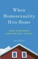 When Homosexuality Hits Home: What to Do When a Loved One Says, I'm Gay - eBook