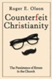 Counterfeit Christianity: The Persistence of Errors in the Church