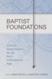 Baptist Foundations: Church Government for an Anti-Institutional Age - eBook