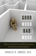 Good Mood, Bad Mood: Help and Hope for Depression and Bipolar Disorder - eBook