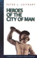 Heroes of the City Of Man: A Christian Guide to Select Ancient Literature