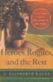 Heroes, Rogues, and the Rest: Lives That Tell the Story of the Bible