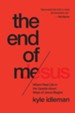The End of Me: Where Real Life in the Upside-Down Ways of Jesus Begins - eBook