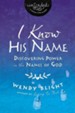 I Know His Name: Discovering the Power in the Names of God, eBook