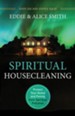 Spiritual Housecleaning: Protect Your Home and Family from Spiritual Pollution - eBook