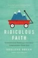 Ridiculous Faith: Experience the Power of an Absurdly, Unbelievably Good God - eBook