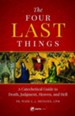 Four Last Things: A Catechetical Guide to Death,  Judgment, Heaven, and Hell