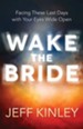 Wake the Bride: Facing The Last Days with Your Eyes Wide Open - eBook