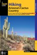 Hiking Arizona's Cactus Country, 3rd Edition: Includes Saguaro National Park, Organ Pipe Cactus National Monument, the Santa Catalina Mountains, and more