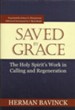 Saved By Grace: The Holy Spirit's Work in Calling and Regeneration