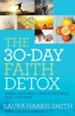 The 30-Day Faith Detox: Renew Your Mind, Cleanse Your Body, Heal Your Spirit - eBook