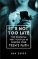 It's Not Too Late: The Essential Part You Play in Shaping Your Teen's Faith - eBook