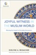 Joyful Witness in the Muslim World (Mission in Global Community): Sharing the Gospel in Everyday Encounters - eBook