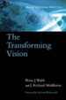 The Transforming Vision: Shaping a Christian World  View