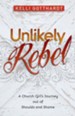 Unlikely Rebel: A Church Girl's Journey out of Shoulds and Shame - eBook