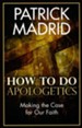 How to do Apologetics: Making the Case for our Faith