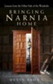 Bringing Narnia Home: Lessons from the Other Side of the Wardrobe