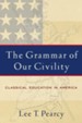 Grammar of Our Civility, The: Classical Education in America