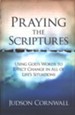 Praying the Scriptures: Using God's Word to Effect Change in All of Life's Situations